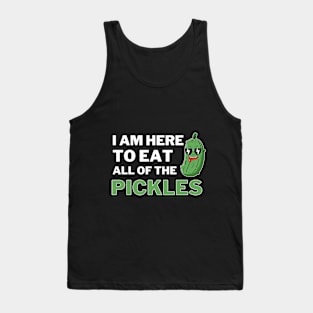 I am Here To Eat All Of The Pickles Tank Top